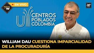 William Dau cuestiona imparcialidad de la Procuraduría / ¿Embargaron cuentas de la rama judicial?