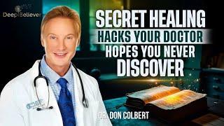  Secret Healing Hacks Your Doctor Hopes You Never Discover | Dr. Don Colbert | Deep Believer