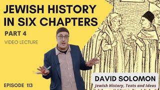 Jewish History in Six Chapters  #4 (1000-1500) - Collected Talks of David Solomon #113