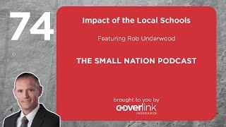 74 | Impact of the Local Schools  | The Small Nation Podcast Featuring Rob Underwood