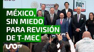 México está preparado para llegar sin miedo a revisión del T-MEC.