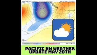 Pacific Northwest Weather Update! May 20th