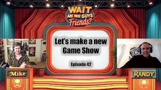 Let's Make a New Game Show - Wait, Are These Guys Friends? Episode 42