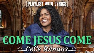 Come Jesus Come - The Cece Winans Greatest Hits Full Album - The Best Songs Of Cece Winans 2024 