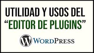  Qué es y para qué se usa el EDITOR DE PLUGINS en WORDPRESS