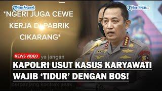 LANGKAH TEGAS KAPOLRI Usut Kasus Karyawati 'Tidur' dengan Bos Agar Kontrak Kerja Diperpanjang!