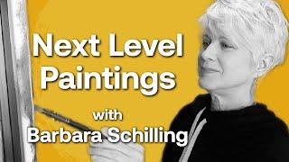 How To Take Your Paintings To The Next Level with Barbara Schilling