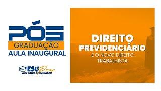 AULA INAUGURAL PÓS-GRADUAÇÃO PRÁTICA EM DIREITO PREVIDENCIÁRIO  - ESU EDUCACIONAL 26/10