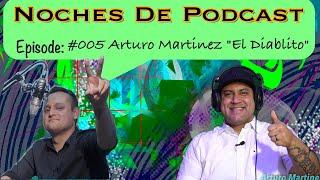 Arturo Martinez "El Diablito" [NOCHES DE PODCAST] #005