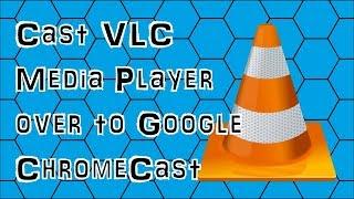 How to Cast VLC Media Player over to Google ChromeCast