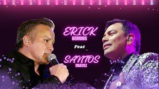 ERICK BERRIOS FT SANTOS CHAVEZ  ÉXITOS SANTOS CHÁVEZ ( En Vivo )