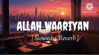 Allah Waariyan [ Slowed + Reverb ]/Yaariyan/ Shafat Amanat Ali