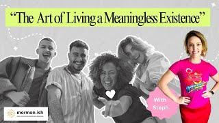 Ep261: The Art of Living a Meaningless Existence: This Will Change The Way You Think