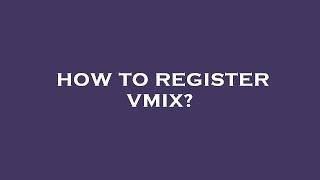 How to register vmix?