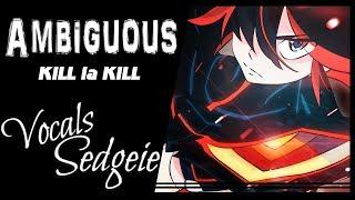 【SEDGEIE】»Ambiguous•KILL la KILL•[English Cover]«