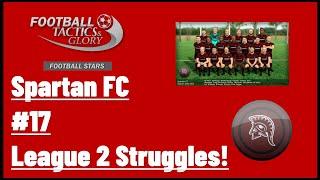 Football, Tactics & Glory: Football Stars - Spartan FC #17 - League 2 Struggles!