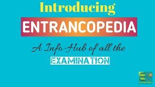 Introducing ENTRANCOPEDIA-A Info-Hub of all the Examination