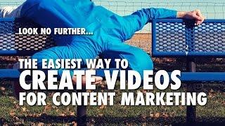 The Easiest Way to Create Videos for Content Marketing