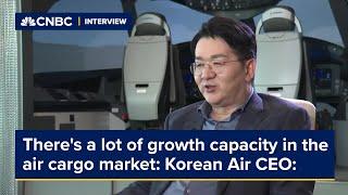 Korean Air CEO: There's a lot of growth capacity in the air cargo market