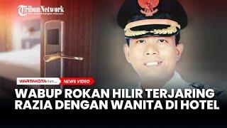 Wakil Bupati Rokan Hilir Terjaring Razia Berduaan dengan Wanita di Hotel