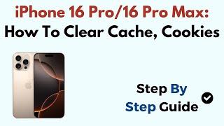 iPhone 16 Pro/16 Pro Max: How To Clear Cache, Cookies