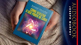 JOSEPH MURPHY - COMO UTILIZAR O SEU PODER DE CURA (O MELHOR LIVRO PSICOLÓGICO)