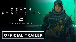 Death Stranding 2: On The Beach - Official 'Explore. Connect. Survive.' Trailer