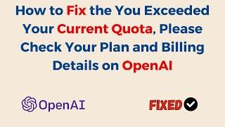 How to Fix the You Exceeded Your Current Quota, Please Check Your Plan and Billing Details on OpenAI