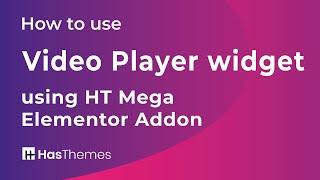 How to use Video Player Widget using HT Mega Elementor Addon | Part 7