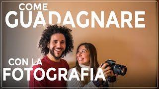 GUADAGNARE CON LA FOTOGRAFIA E I VIDEO - 7 MODI PER FARE SOLDI CON LA TUA FOTOCAMERA