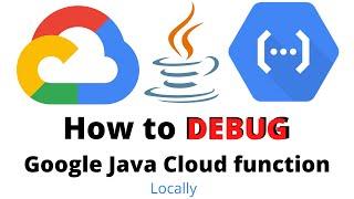 How to Debug Google Java Cloud function - Locally?