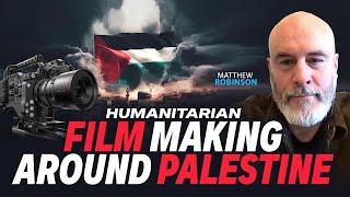 Humanitarian film Making Around Palestine | Matthew Robinson