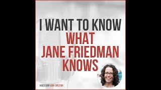 I Want To Know What Jane Friedman Knows