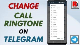 How to Change Call Ringtone on Telegram Messenger