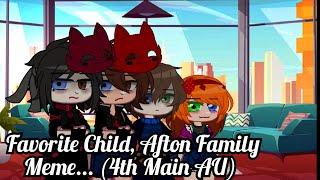 "Favorite Child, Afton Family Meme..." (4th Main AU)