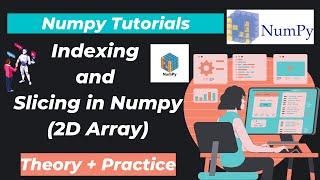 29. Indexing and Slicing in Numpy (2D Array) | Numpy 2d Array Slicing