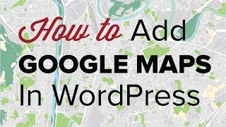 How to Add Google Maps in WordPress