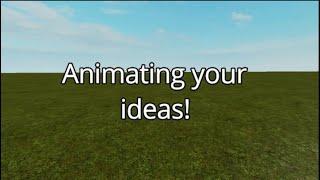 [Old] Animating your Ideas! (Roblox Animation)