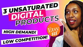 3 UNSATURATED Etsy High Demand Low Competition Digital Products | Digital Products To Sell Online