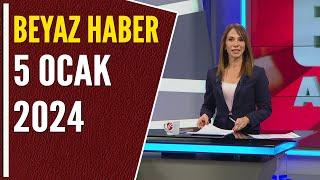 BEYAZ HABER 5 OCAK 2025