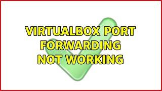 Virtualbox port forwarding not working