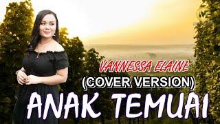 ANAK TEMUAI (COVER VERSION)-VANNESSA ELAINE