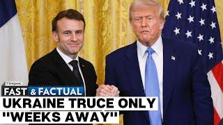 Fast and Factual LIVE: Trump & Macron Share Hugs, Handshakes During Russia-Ukraine Peace Talks |N18G