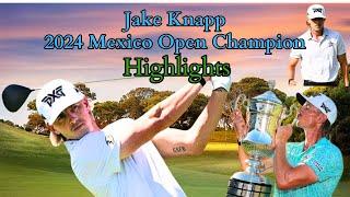 ROOKIE Jake Knapp 2024 Mexico Open Champion HIGHLIGHTS