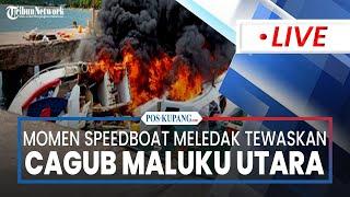 Momen Speedboat Meledak Tewaskan Calon Gubernur Maluku Utara Benny Laos