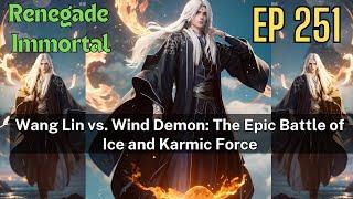[EP251] Wang Lin vs. Wind Demon: The Epic Battle of Ice and Karmic Force