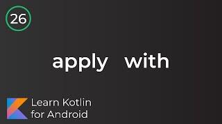 Learn Kotlin for Android: Apply, With... (Lesson 26)