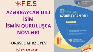 İSİM | İSMİN QURULUŞCA NÖVLƏRİ | TÜRKSEL MİRZƏYEV | FES ACADEMY