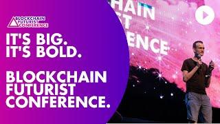 It's Big. It's Bold. It's Blockchain Futurist Conference.