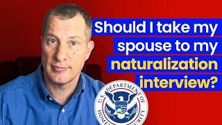 Do I need to bring my spouse to my us citizenship n400 interview?